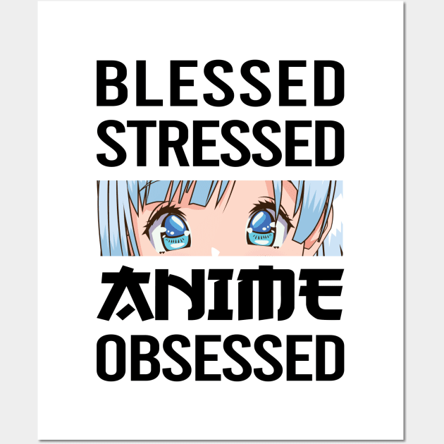 anime obsessed blessed stressed funny quotes Wall Art by RIWA